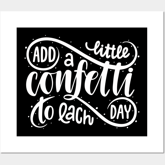 Add A Little Confetti To Each Day  Motivational Inspirational Quotes in Text Art Design For Minimalism and Scandinavian concept Wall Art by familycuteycom